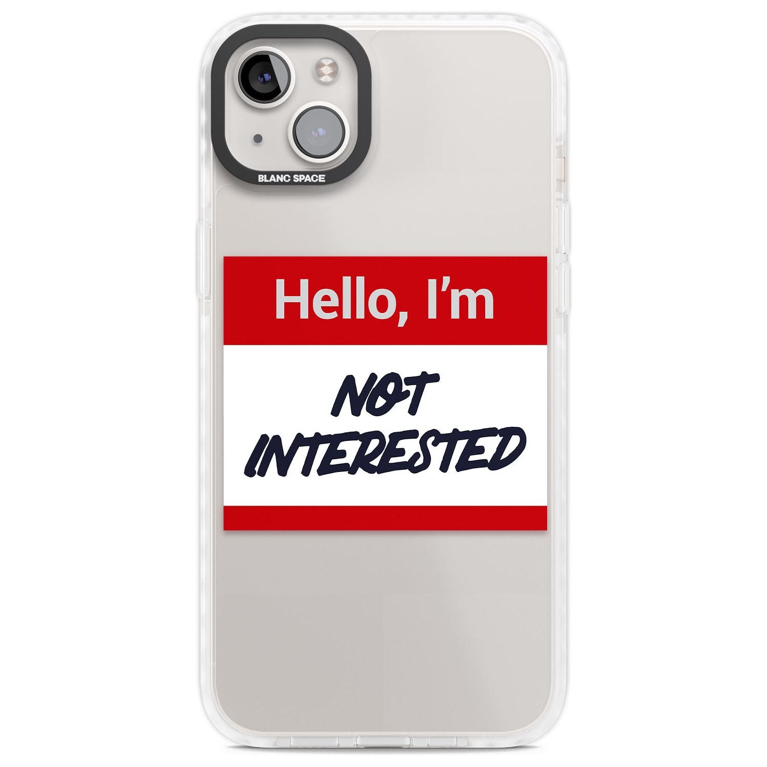 Funny Hello Name Tag Not Interested Phone Case iPhone 14 Plus / Impact Case Blanc Space