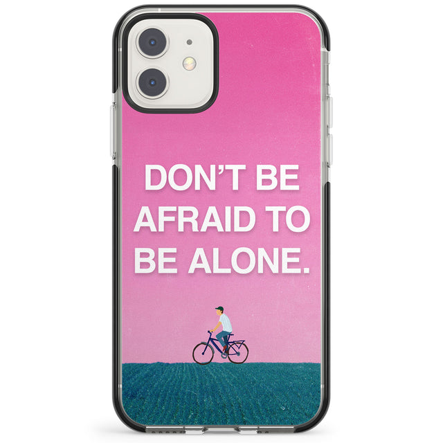 Don't be afraid to be alone Impact Phone Case for iPhone 11, iphone 12