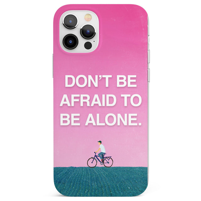 Don't be afraid to be alone Phone Case for iPhone 12 Pro