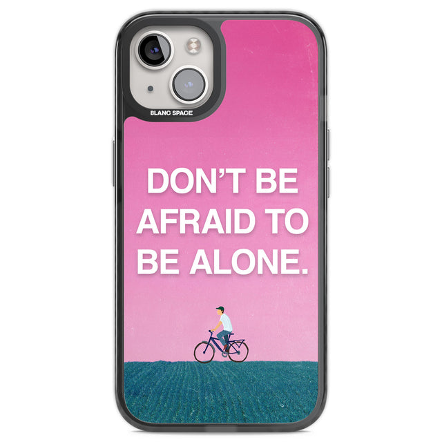Don't be afraid to be alone Black Impact Phone Case for iPhone 13, iPhone 14, iPhone 15