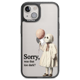 Sorry, Was That Too Dark? Black Impact Phone Case for iPhone 13, iPhone 14, iPhone 15