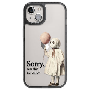 Sorry Was That Too Dark