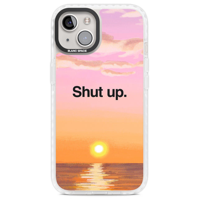 Shut up Clear Impact Phone Case for iPhone 13, iPhone 14, iPhone 15