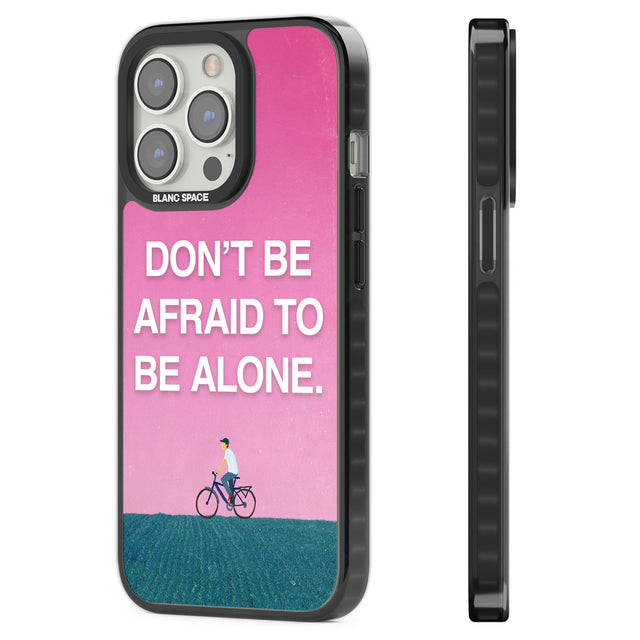 Don't be afraid to be alone Black Impact Phone Case for iPhone 13 Pro, iPhone 14 Pro, iPhone 15 Pro