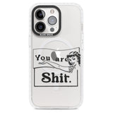 You are Sh*t Magsafe Impact Phone Case for iPhone 13 Pro, iPhone 14 Pro, iPhone 15 Pro