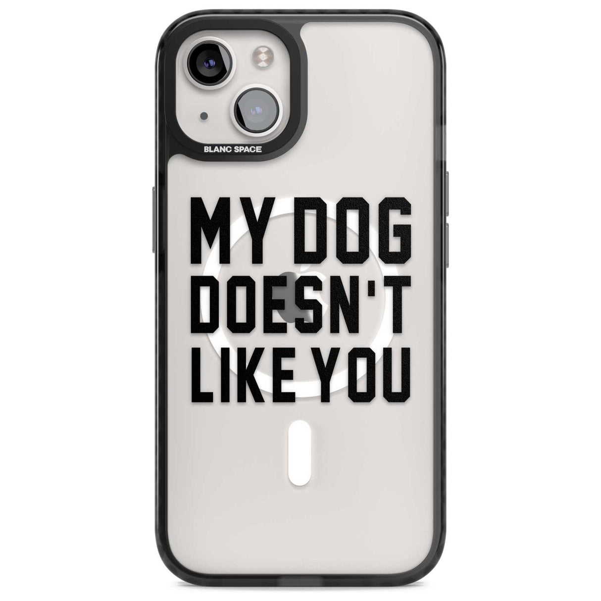 Dog Doesn't Like You Phone Case iPhone 15 Plus / Magsafe Black Impact Case,iPhone 15 / Magsafe Black Impact Case,iPhone 14 Plus / Magsafe Black Impact Case,iPhone 14 / Magsafe Black Impact Case,iPhone 13 / Magsafe Black Impact Case Blanc Space