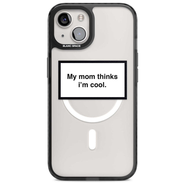 My Mom Thinks i'm Cool Phone Case iPhone 15 / Magsafe Black Impact Case,iPhone 15 Plus / Magsafe Black Impact Case,iPhone 13 / Magsafe Black Impact Case,iPhone 14 / Magsafe Black Impact Case,iPhone 14 Plus / Magsafe Black Impact Case Blanc Space
