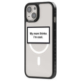 My Mom Thinks i'm Cool Phone Case iPhone 15 Pro Max / Black Impact Case,iPhone 15 Plus / Black Impact Case,iPhone 15 Pro / Black Impact Case,iPhone 15 / Black Impact Case,iPhone 15 Pro Max / Impact Case,iPhone 15 Plus / Impact Case,iPhone 15 Pro / Impact Case,iPhone 15 / Impact Case,iPhone 15 Pro Max / Magsafe Black Impact Case,iPhone 15 Plus / Magsafe Black Impact Case,iPhone 15 Pro / Magsafe Black Impact Case,iPhone 15 / Magsafe Black Impact Case,iPhone 14 Pro Max / Black Impact Case,iPhone 14 Plus / Blac