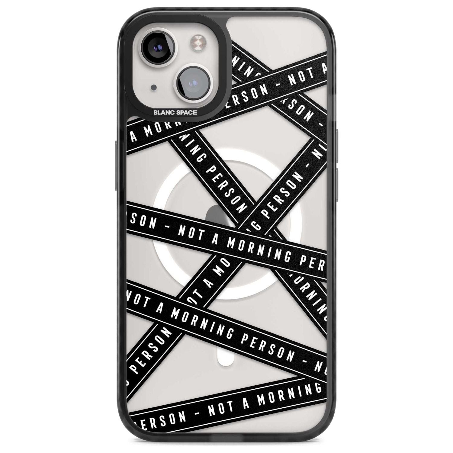 Caution Tape (Clear) Not a Morning Person Phone Case iPhone 15 Plus / Magsafe Black Impact Case,iPhone 15 / Magsafe Black Impact Case,iPhone 14 Plus / Magsafe Black Impact Case,iPhone 14 / Magsafe Black Impact Case,iPhone 13 / Magsafe Black Impact Case Blanc Space