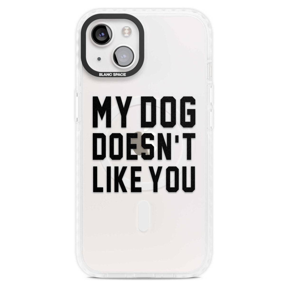Dog Doesn't Like You Phone Case iPhone 15 Plus / Magsafe Impact Case,iPhone 15 / Magsafe Impact Case Blanc Space