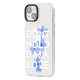 Don't Hold Back Love - Blue & White Phone Case iPhone 15 Pro Max / Black Impact Case,iPhone 15 Plus / Black Impact Case,iPhone 15 Pro / Black Impact Case,iPhone 15 / Black Impact Case,iPhone 15 Pro Max / Impact Case,iPhone 15 Plus / Impact Case,iPhone 15 Pro / Impact Case,iPhone 15 / Impact Case,iPhone 15 Pro Max / Magsafe Black Impact Case,iPhone 15 Plus / Magsafe Black Impact Case,iPhone 15 Pro / Magsafe Black Impact Case,iPhone 15 / Magsafe Black Impact Case,iPhone 14 Pro Max / Black Impact Case,iPhone 1