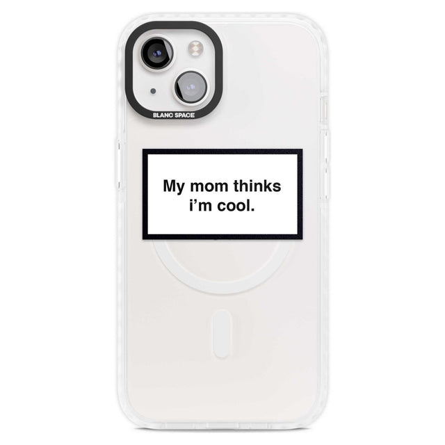My Mom Thinks i'm Cool Phone Case iPhone 15 Plus / Magsafe Impact Case,iPhone 15 / Magsafe Impact Case Blanc Space