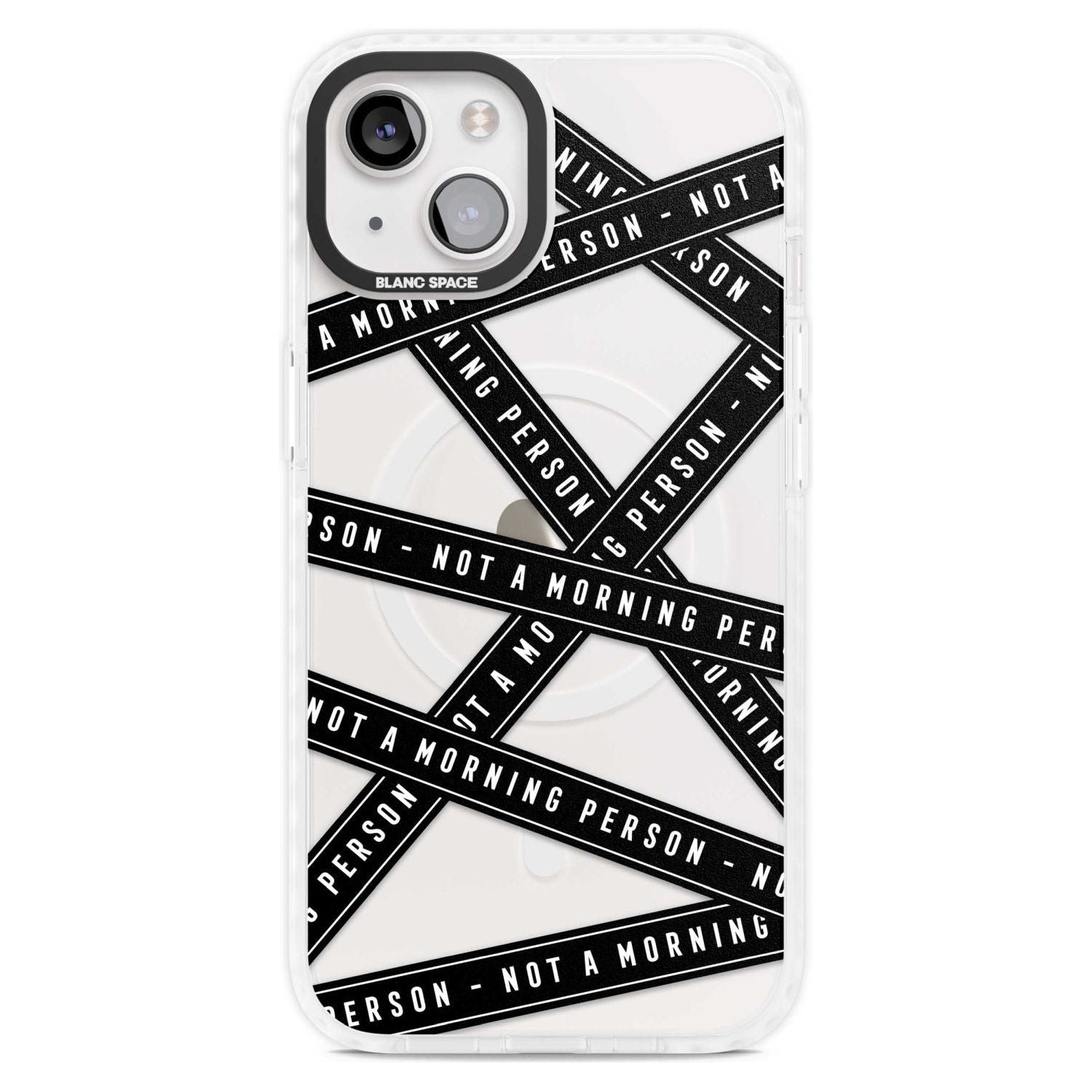 Caution Tape (Clear) Not a Morning Person Phone Case iPhone 15 Plus / Magsafe Impact Case,iPhone 15 / Magsafe Impact Case Blanc Space