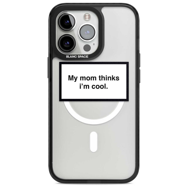 My Mom Thinks i'm Cool Phone Case iPhone 15 Pro / Magsafe Black Impact Case,iPhone 15 Pro Max / Magsafe Black Impact Case,iPhone 14 Pro Max / Magsafe Black Impact Case,iPhone 13 Pro / Magsafe Black Impact Case,iPhone 14 Pro / Magsafe Black Impact Case Blanc Space