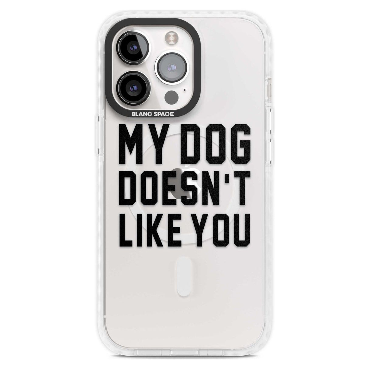 Dog Doesn't Like You Phone Case iPhone 15 Pro Max / Magsafe Impact Case,iPhone 15 Pro / Magsafe Impact Case Blanc Space
