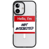 iPhone 16 Pro Max Funny Hello Name Tag Not Interested Black Impact Phone Case