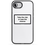 Take the risk or lose the chance