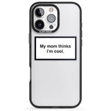 iPhone 16 Pro Max My Mom Thinks i'm Cool Black Impact Phone Case