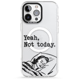 Yeah, Not Today Impact Magsafe Phone Case for iPhone 16 Pro, iPhone 16 Pro Max