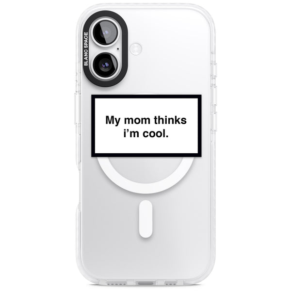 My Mom Thinks I'M Cool