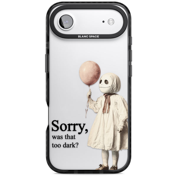 Sorry Was That Too Dark
