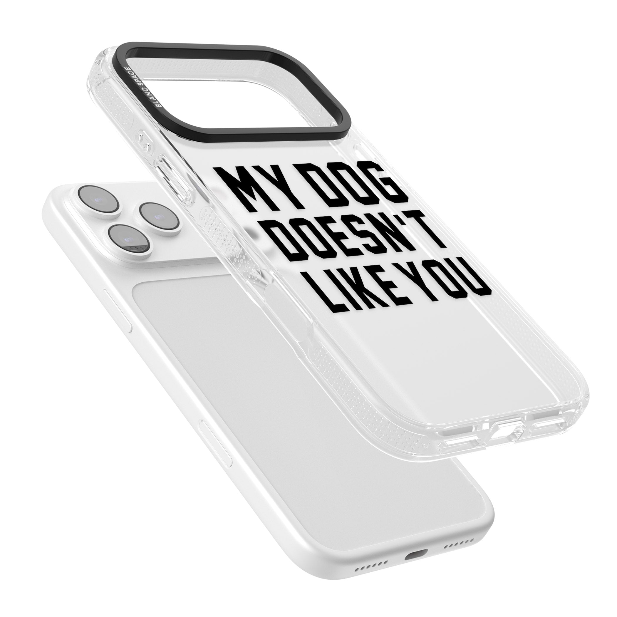 My Dog Doesn'T Like You iPhone 17 Pro Max Impact Air Clear Phone Case Colours