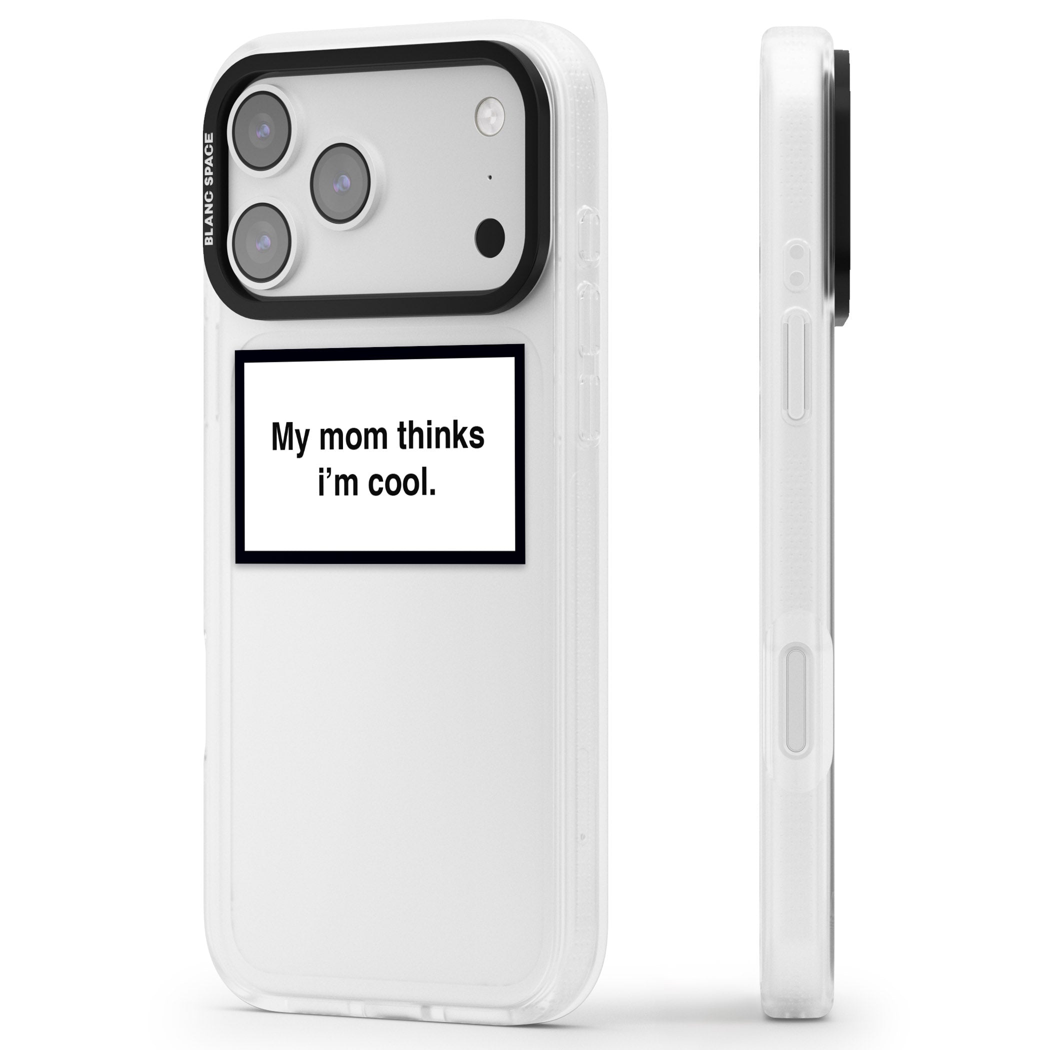 My Mom Thinks I'M Cool iPhone 17 Pro Max Impact Air Clear Phone Case Side Profile