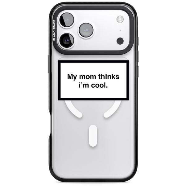My Mom Thinks I'M Cool