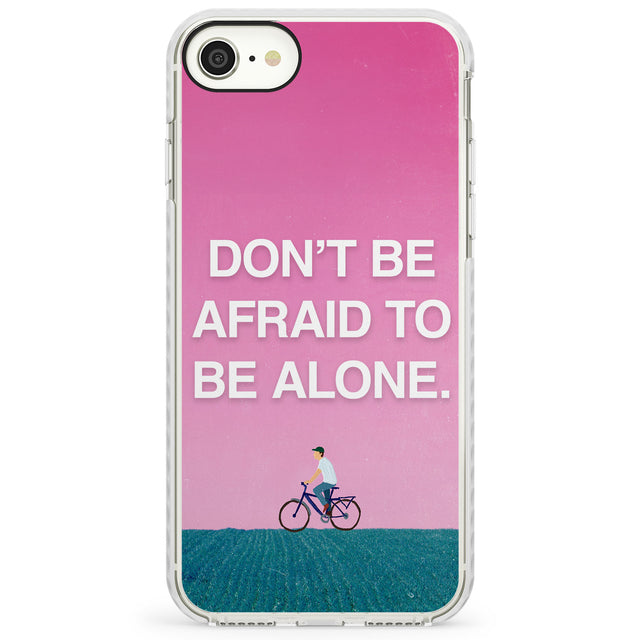 Don't be afraid to be aloneImpact Phone Case for iPhone SE