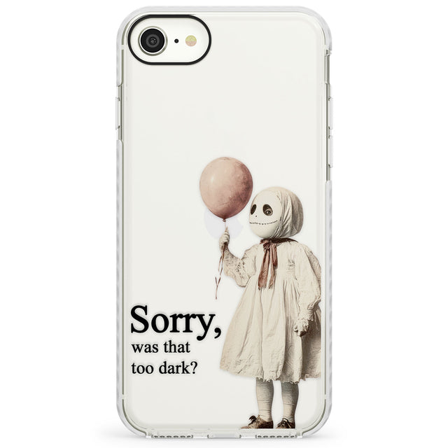 Sorry, Was That Too Dark?Impact Phone Case for iPhone SE