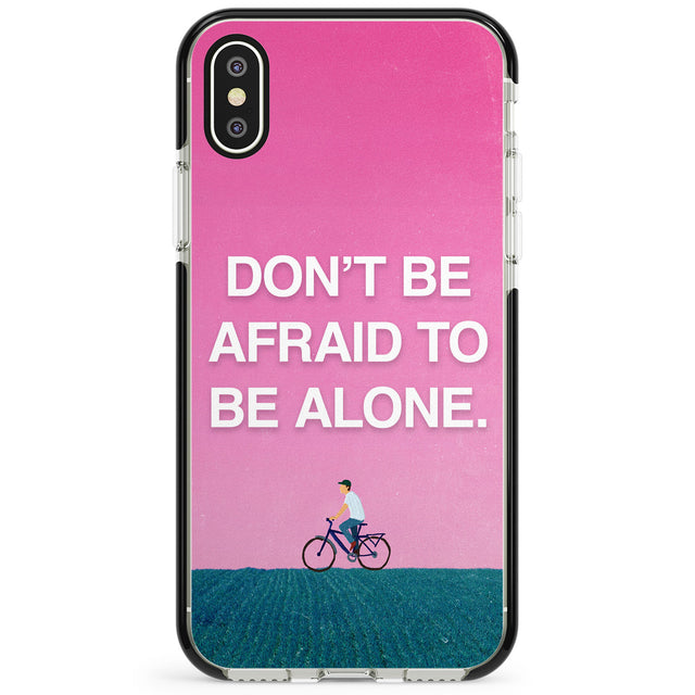 Don't be afraid to be alone Phone Case for iPhone X XS Max XR