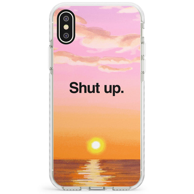 Shut up Impact Phone Case for iPhone X XS Max XR