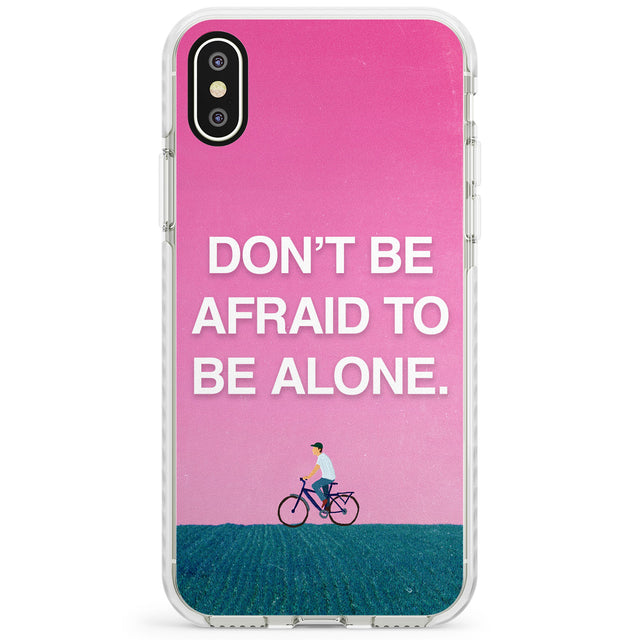 Don't be afraid to be alone Impact Phone Case for iPhone X XS Max XR