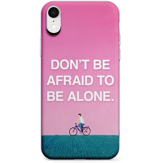 Don't be afraid to be alone Phone Case for iPhone X, XS Max, XR