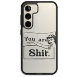 You are Sh*t Impact Phone Case for Samsung Galaxy S24, Samsung Galaxy S23, Samsung Galaxy S22