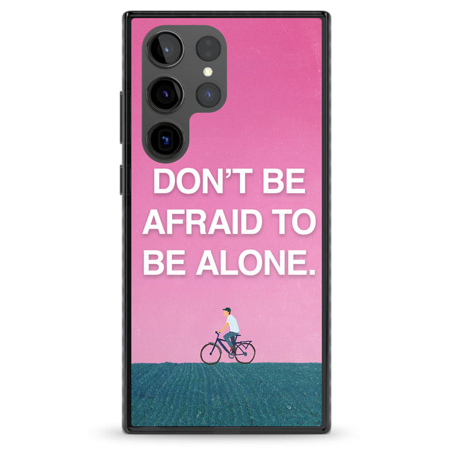 Don't be afraid to be alone Impact Phone Case for Samsung Galaxy S24 Ultra , Samsung Galaxy S23 Ultra, Samsung Galaxy S22 Ultra