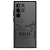 You are Sh*t Impact Phone Case for Samsung Galaxy S24 Ultra , Samsung Galaxy S23 Ultra, Samsung Galaxy S22 Ultra