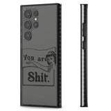 You are Sh*t Impact Phone Case for Samsung Galaxy S24 Ultra , Samsung Galaxy S23 Ultra, Samsung Galaxy S22 Ultra