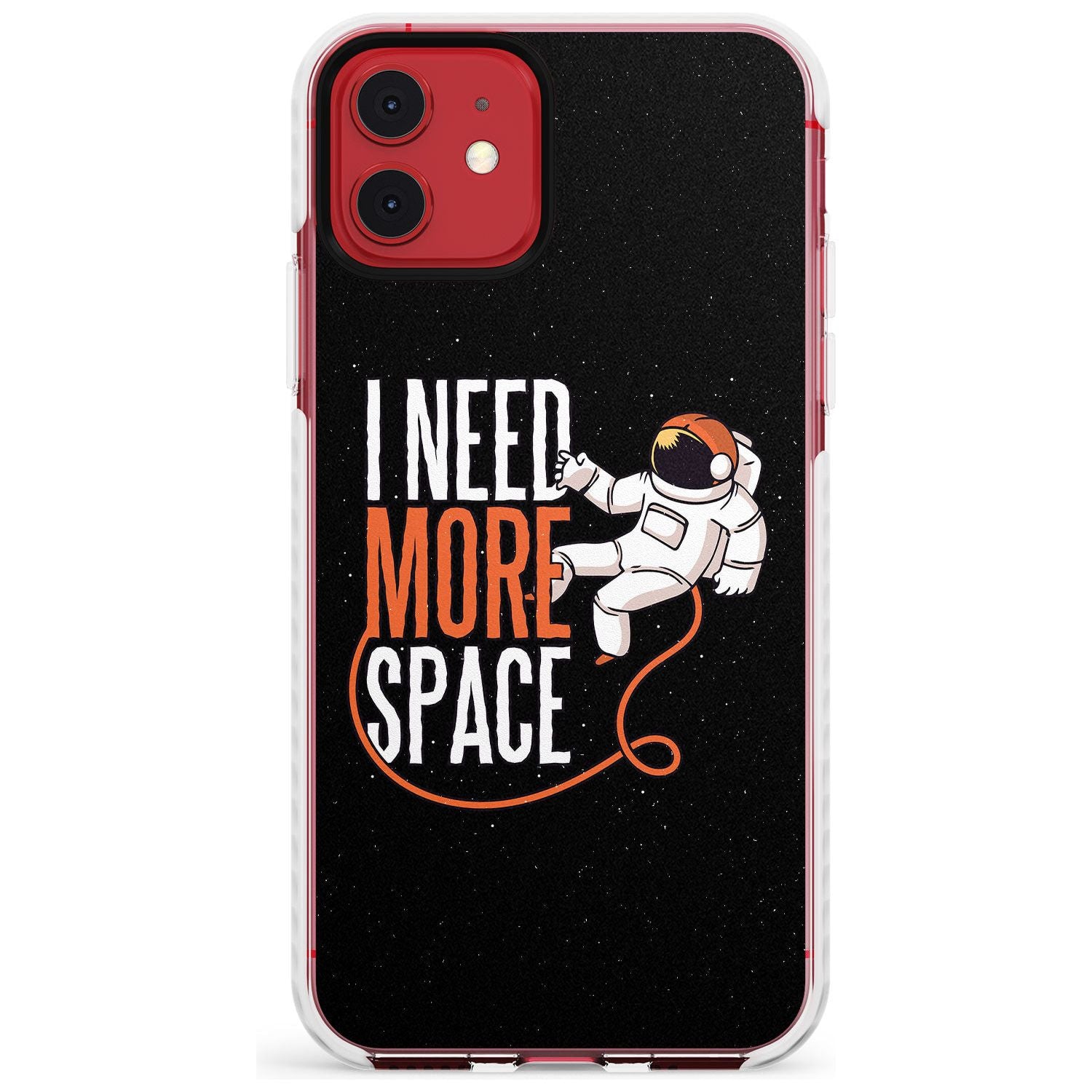 I Need More Space Slim TPU Phone Case for iPhone 11