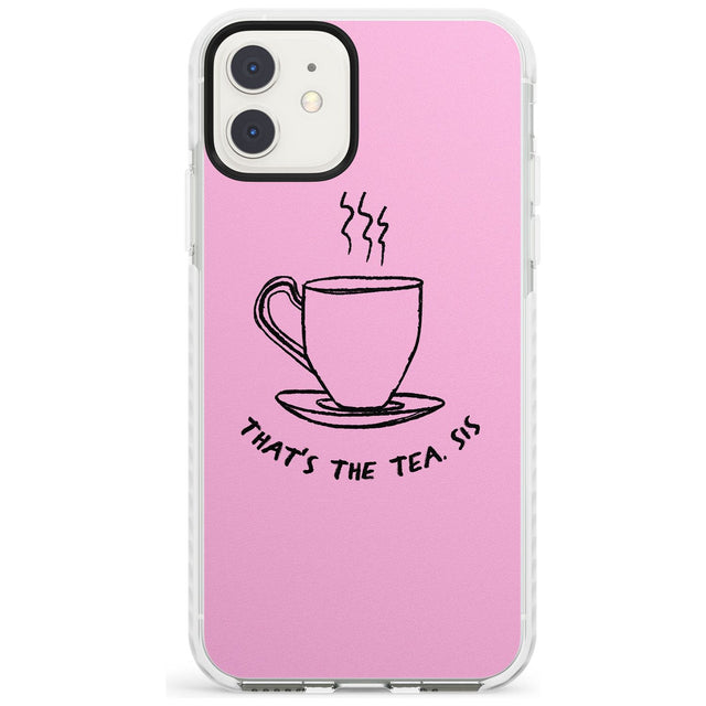 That's the Tea, Sis Pink Impact Phone Case for iPhone 11