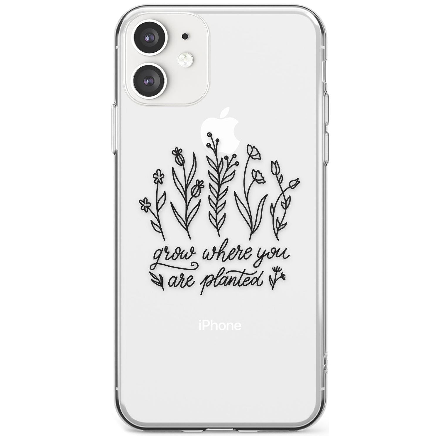 Grow where you are planted Slim TPU Phone Case for iPhone 11