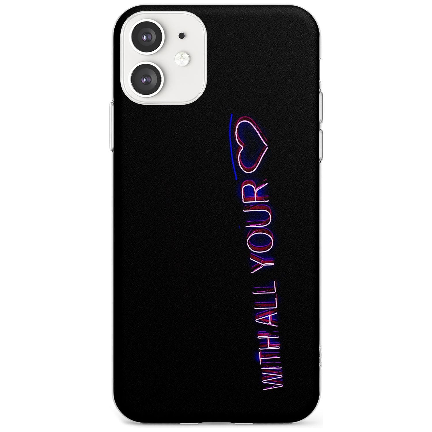 With All Your Heart Neon Sign Slim TPU Phone Case for iPhone 11