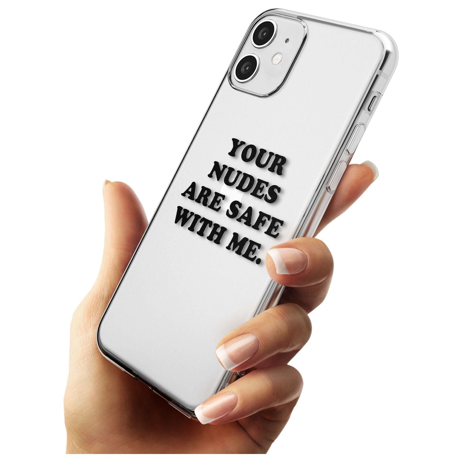 Your nudes are safe with me... BLACK Slim TPU Phone Case for iPhone 11