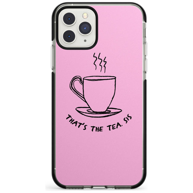 That's the Tea, Sis Pink Black Impact Phone Case for iPhone 11 Pro Max
