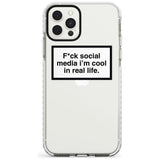 F*ck social media I'm cool in real life Slim TPU Phone Case for iPhone 11 Pro Max