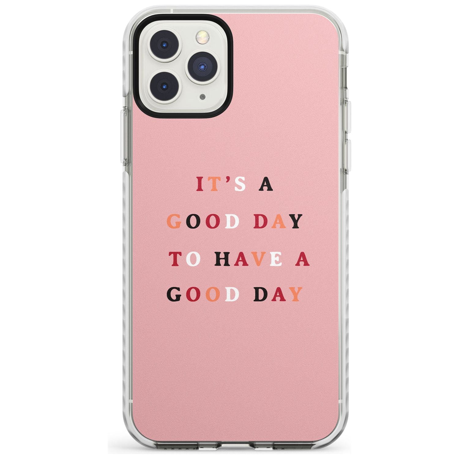 It's a good day to have a good day Impact Phone Case for iPhone 11 Pro Max