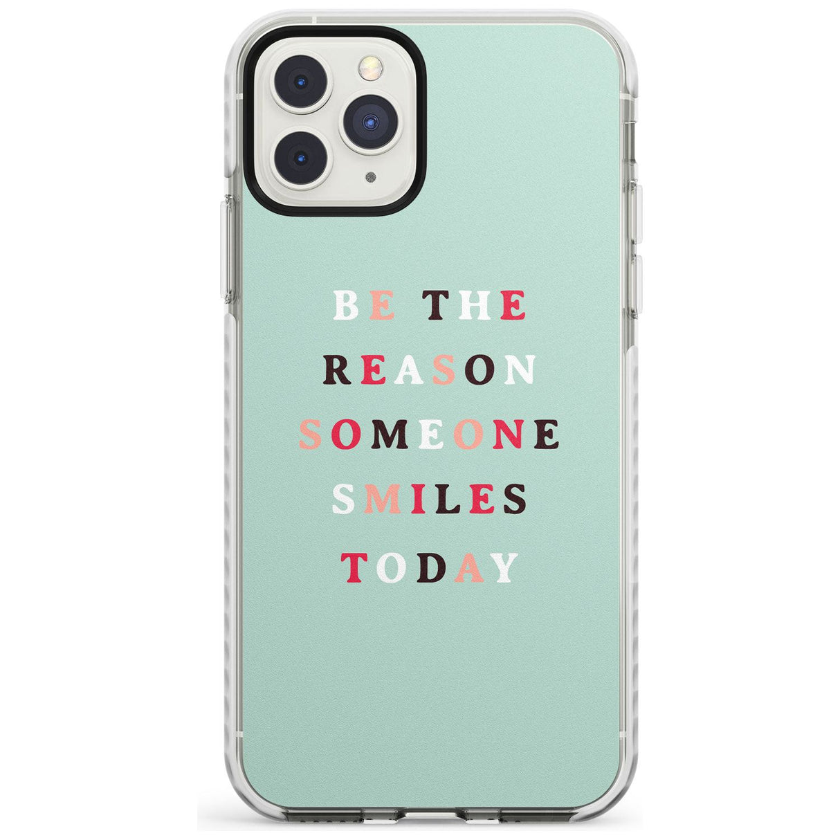 Be the reason someone smiles Impact Phone Case for iPhone 11 Pro Max