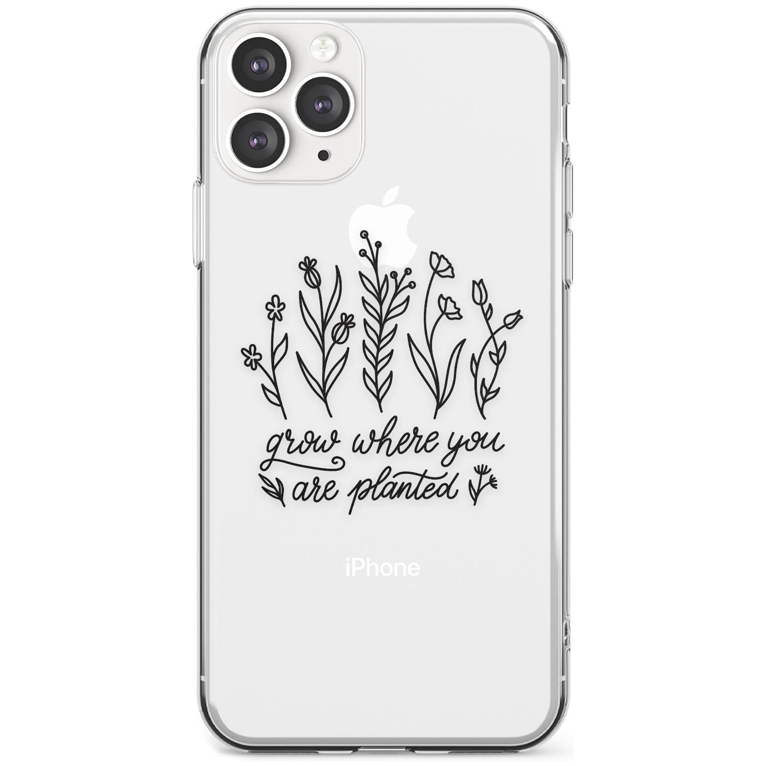Grow where you are planted Slim TPU Phone Case for iPhone 11 Pro Max