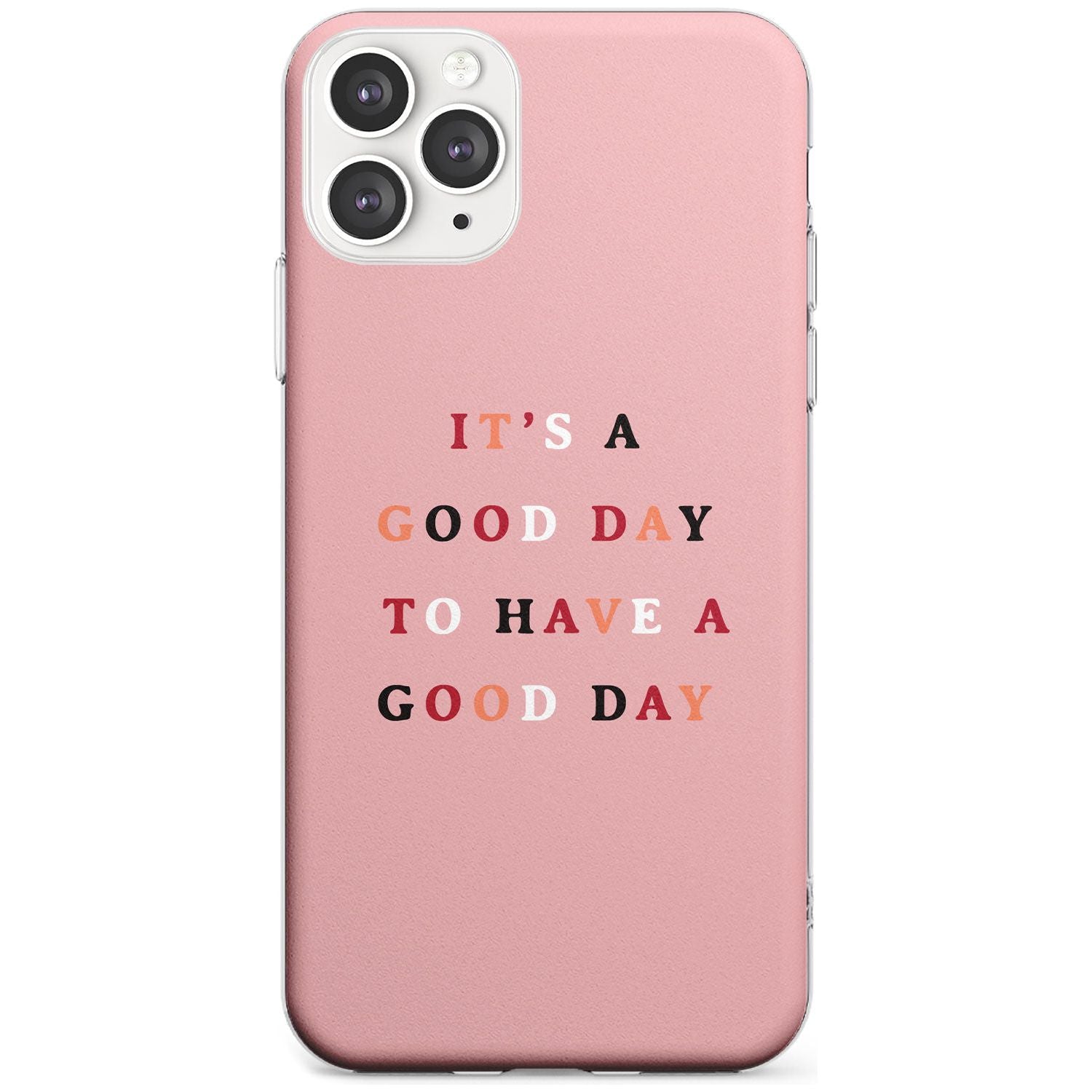 It's a good day to have a good day Slim TPU Phone Case for iPhone 11 Pro Max