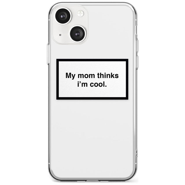 My Mom Thinks i'm Cool Phone Case iPhone 13 Mini / Clear Case,iPhone 13 / Clear Case,iPhone 14 Plus / Clear Case,iPhone 14 / Clear Case Blanc Space